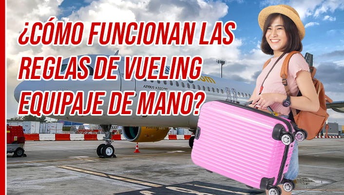 ¿Cómo Funcionan Las Reglas de Vueling Equipaje de Mano?