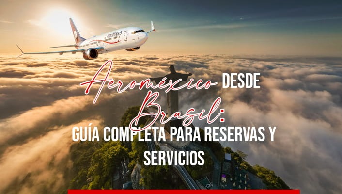 Aeroméxico desde Brasil: guía completa para reservas y servicios