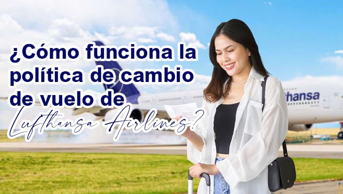 ¿Cómo funciona la política de cambio de vuelo de Lufthansa Airlines?