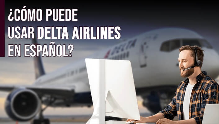 ¿Cómo puede usar Delta Airlines en español?