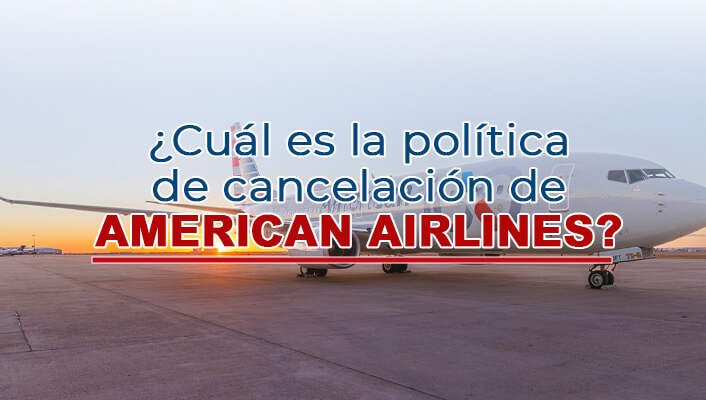¿Cuál es la política de cancelación de American Airlines?