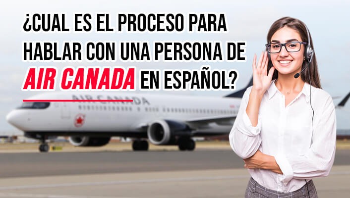 ¿Cual es el proceso para hablar con una persona de Air Canada en español?