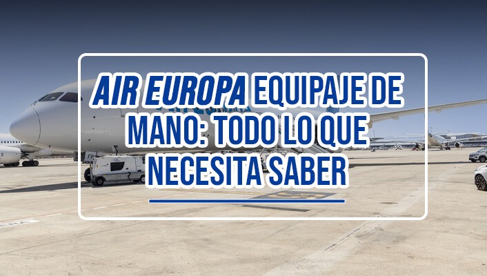 Air Europa equipaje de mano: todo lo que necesita saber