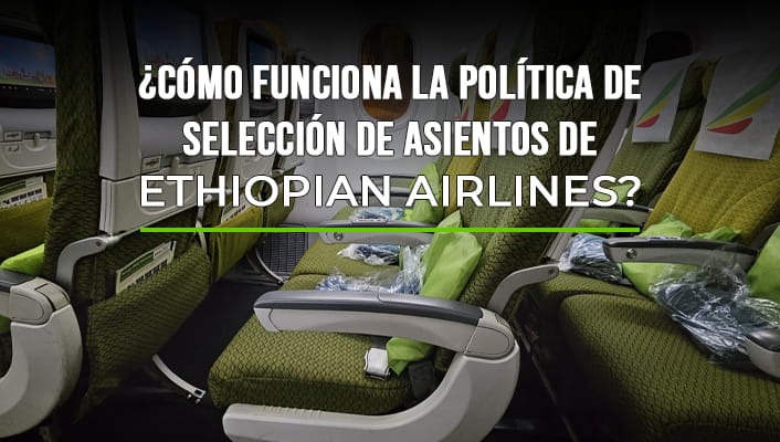 ¿Cómo funciona la política de selección de asientos de Ethiopian Airlines?