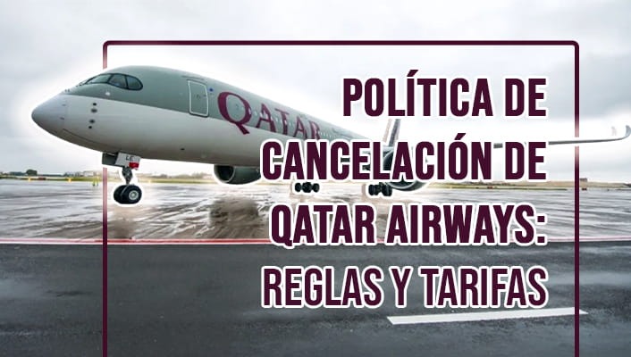 Política de Cancelación de Qatar Airways: Reglas y Tarifas