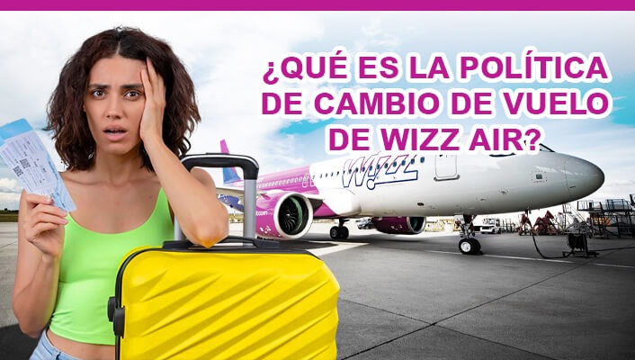 ¿Qué es la política de cambio de vuelo de Wizz Air 2026?