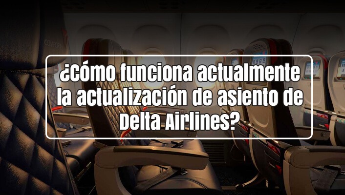 ¿Cómo funciona actualmente la actualización de asiento de Delta Airlines?
