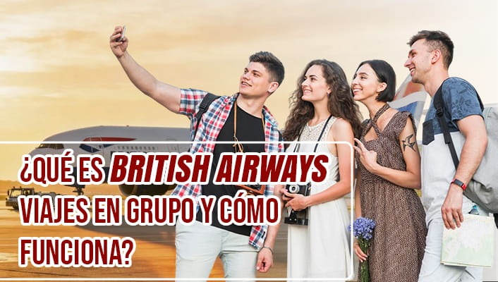 ¿Qué es British Airways Viajes en grupo y cómo funciona?