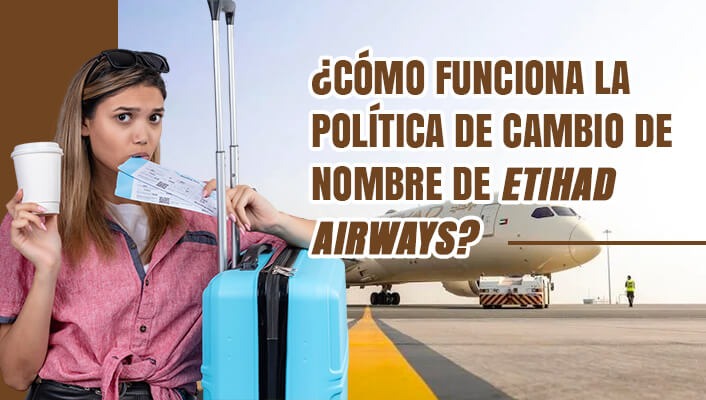 ¿Cómo funciona la política de cambio de nombre de Etihad Airways?