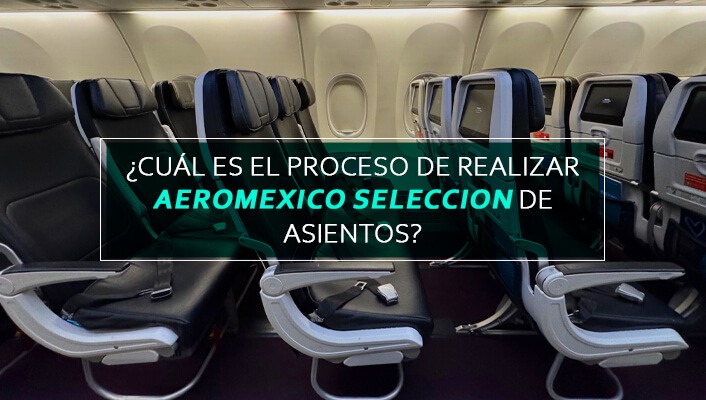¿Cuál es el proceso de realizar Aeromexico seleccion de asientos?